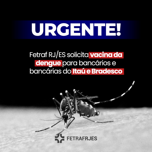 Fetraf RJ/ES reivindica vacina da dengue para Itaú e do Bradesco