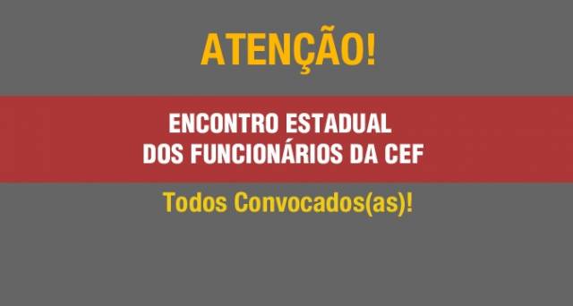 ENCONTRO ESTADUAL DOS FUNCIONÁRIOS DA CEF