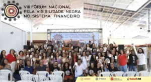 VIII F&oacute;rum Nacional pela Visibilidade Negra aprova agenda de a&ccedil;&otilde;es concretas de enfrentando ao racismo estrutural no sistema financeiro