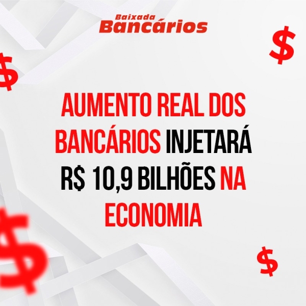 Aumento real dos bancários injetará R$ 10,9 bilhões na economia