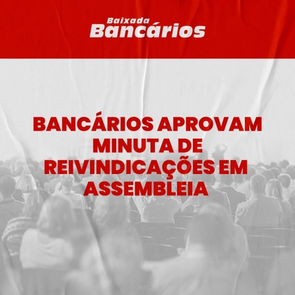 Bancários aprovam minuta de reivindicações em assembleia