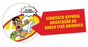 SINDICATO REPUDIA ORIENTAÇÃO DO BANCO ITAÚ UNIBANCO