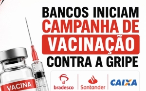Bancos iniciam campanha de vacina&ccedil;&atilde;o contra a gripe
