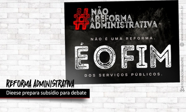 Dieese prepara subsídio para debate sobre reforma administrativa