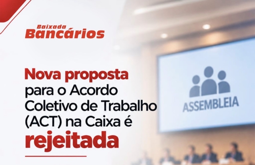 Nova proposta para o Acordo Coletivo de Trabalho (ACT) na Caixa é rejeitada